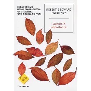 Quanto è abbastanza. Di quanto denaro abbiamo davvero bisogno per essere felici? (Me
