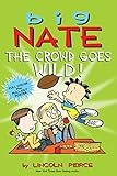 Big Nate: The Crowd Goes Wild! by Lincoln Peirce