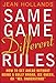 Same Game - Different Rules: How to Get Ahead Without Being a Bully Broad, Ice Queen or Ms.Understood by 