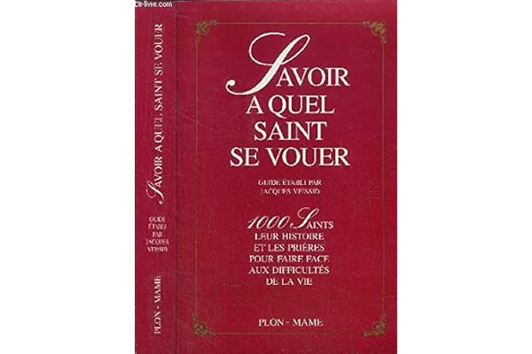 Savoir à quel saint se vouer: 1000 saints, leur histoire et les prières pour faire face aux difficultés de la vie
