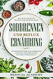 Sodbrennen und Reflux Ernährung: Die richtige Ernährung bei Sodbrennen und Reflux. Ursachen, Folgen, Diagnose und Behandlung. Mit vielen schnellen Rezepten für sofortige Hilfe. by Medical Academy