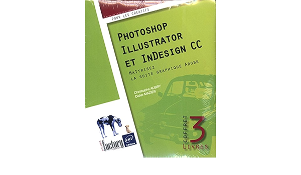 Photoshop, Illustrator et InDesign CC - Coffret de 3 livres 