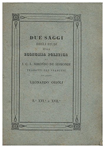 Due Saggi Degli Studj Sulla Economia Politica : S. O 12. E 13. / Di I. C. L. Simondo De Sismondi ; Tradotti Dal Francese Dal Dottor Leonardo Orioli