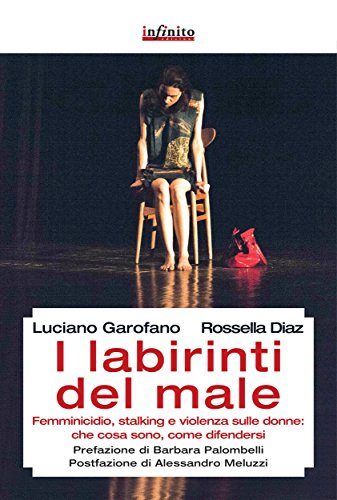 Download I labirinti del male: Femminicidio, stalking e violenza sulle donne in Italia: che cosa sono, come difendersi (GrandAngolo) Download I labirinti del male: Femminicidio, stalking e violenza sulle donne in Italia: che cosa sono, come difendersi (GrandAngolo)