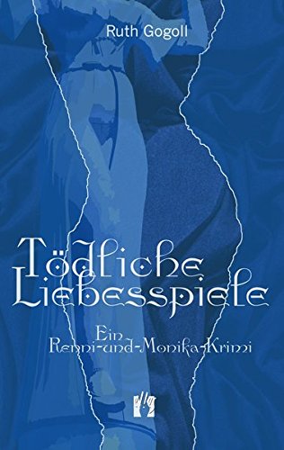Tödliche Liebesspiele: Ein Renni-und-Monika-Krimi