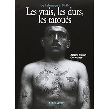 Les vrais, les durs, les tatoués : Le tatouage à Biribi Les vrais, les durs, les tatoués : Le tatouage à Biribi