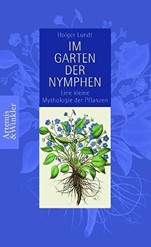 Download Im Garten der Nymphen: Kleine Mythologie der Pflanzen (Artemis & Winkler Sachbuch)