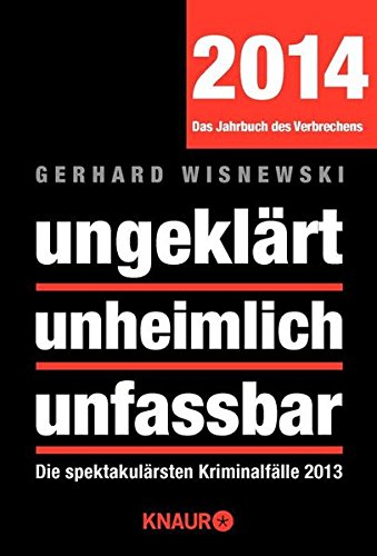 Preisvergleich Produktbild ungeklärt unheimlich unfassbar: Die spektakulärsten Kriminalfälle 2013