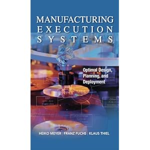 Manufacturing Execution Systems (MES): Optimal Design, Planning, and Deployment