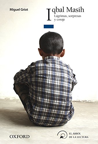 Iqbal Masih Lágrimas, sorpresas y coraje (El Árbol de la Lectura)