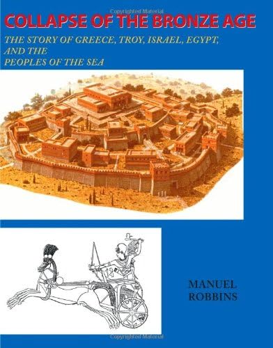 Collapse of the Bronze Age: The Story of Greece, Troy, Israel, Egypt, and the Peoples of the Sea