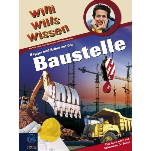 Bagger und Kräne auf der Baustelle: Willi wills wissen Bd. 28