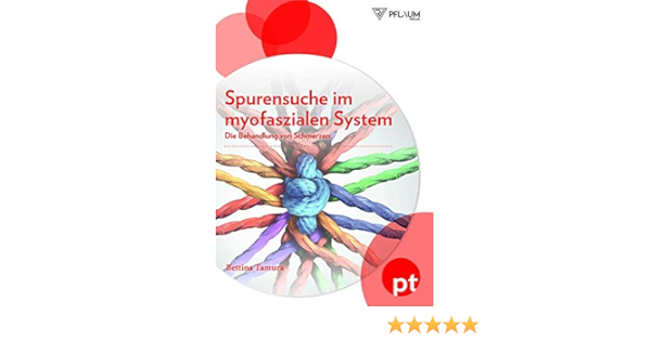 Spurensuche Im Myofaszialen System Die Behandlung Von Schmerzen Amazon De Bettina Tamura Bucher