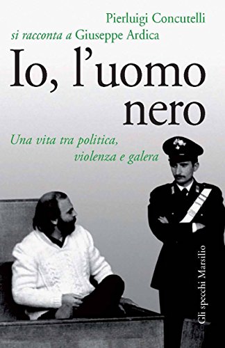 Io, l'uomo nero: Una vita tra politica, violenza e galera libro
