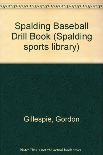 Baseball Drill Book (Spalding Sports Library) by Gordon Gillespie (1993-08-02) francais Baseball Drill Book (Spalding Sports Library) by Gordon Gillespie (1993-08-02) francais