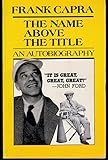 Name Above the Title: An Autobiography by Frank Capra