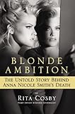 Blonde Ambition: The Untold Story Behind Anna Nicole Smith's Death by 