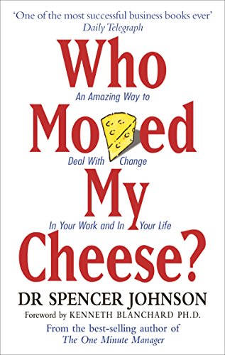 Who Moved My Cheese: An Amazing Way to Deal with Change in Your Work and in Your Life (English Edition)