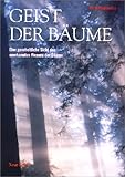 Geist der Bäume. Die ganzheitliche Sicht des unerkannten Wesens der Bäume by 