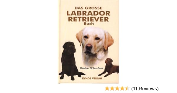 Das Grosse Labrador Retriever Buch Amazonde Heather Wiles - 