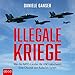 Illegale Kriege: Wie die NATO-Länder die UNO sabotieren - Eine Chronik von Kuba bis Syrien by Daniele Ganser, Markus Böker