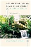 The Architecture of Frank Lloyd Wright: A Complete Catalog by 