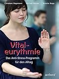 Vitaleurythmie: Das Anti-Stress-Programm für den Alltag by