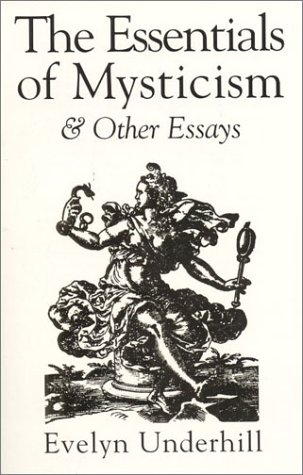 The Essentials of Mysticism and Other Essays (Mystical Classics of the World)