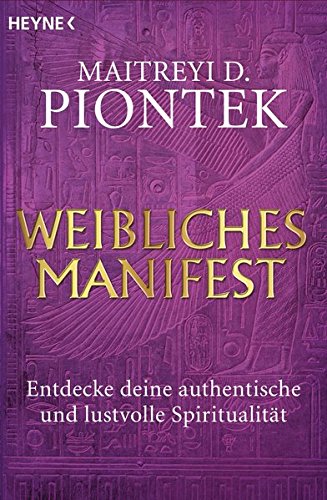 Weibliches Manifest: Entdecke deine authentische und lustvolle Spiritualität