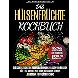 Das Hülsenfrüchte-Kochbuch: Die 125 köstlichsten Rezepte mit Linsen, Erbsen und Bohnen - Für einen proteinreichen, gesunden G