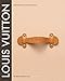 Louis Vuitton: The Birth of Modern Luxury by 