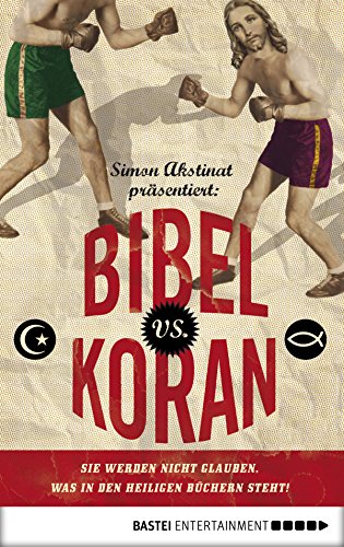 Bibel vs. Koran: Sie werden nicht glauben, was in den heiligen Büchern steht! (Eichborn digital ebook)