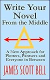 Image de Write Your Novel From The Middle: A New Approach for Plotters, Pantsers and Everyone in Between (English Edition)