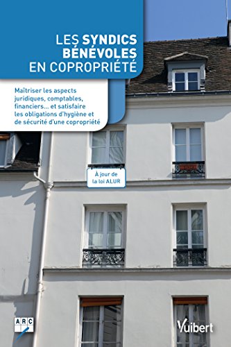 Download Les syndics bénévoles en copropriété: Maîtriser les aspects juridiques, comptables, financiers… et satisfaire les obligations d'hygiène et de sécurité d'une copropriété Download Les syndics bénévoles en copropriété: Maîtriser les aspects juridiques, comptables, financiers… et satisfaire les obligations d'hygiène et de sécurité d'une copropriété