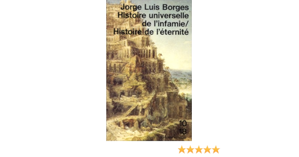 Amazon Fr Histoire Universelle De L Infamie Histoire De L Eternite Jorge Luis Borges Roger Caillois Roger Caillois Laure Guille Livres