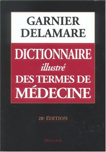 Dictionnaire illustré des termes de médecine Garnier-Delamare Dictionnaire illustré des termes de médecine Garnier-Delamare