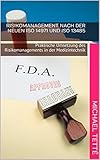 Risikomanagement nach der neuen ISO 14971 und ISO 13485: Praktische Umsetzung des Risikomanagements in der Medizintechnik (Rechtliche Anforderungen für ... in der europäischen Union 1) by 
