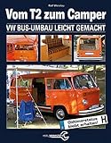 Vom T2 zum Camper: VW Bus-Umbau leicht gemacht (- Schrauberhandbuch)