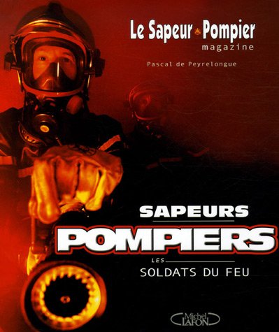 couverture de : Sapeurs pompiers les soldats du feu couverture de : Sapeurs pompiers les soldats du feu