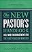 The New Pastor's Handbook: Help and Encouragement for the First Years of Ministry (English Edition) by