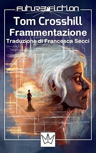 Download Frammentazione: o diecimila arrivederci (Future Fiction Vol. 19)