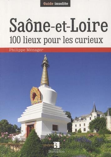 Saône-et-Loire : 100 lieux pour les curieux
