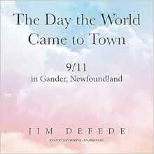 The Day the World Came to Town: 9/11 in Gander, Newfoundland: Amazon.co ...