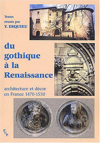 Du gothique à la Renaissance : Architecture et décor en France (1470-1550)