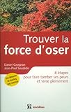 Image de Trouver la force d'oser : 8 étapes pour faire tomber ses peurs et vivre pleinement