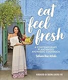 Eat Feel Fresh: A Contemporary Plant-based Ayurvedic Cookbook by 