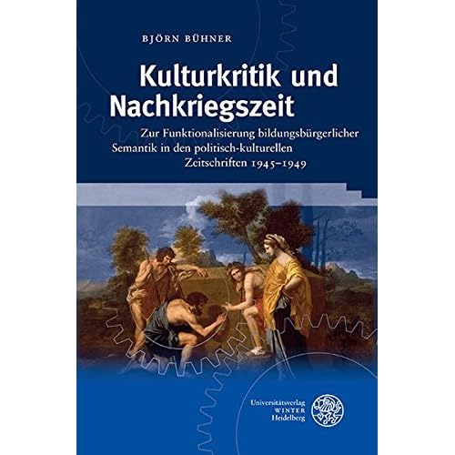 [PDF] Download Kulturkritik und Nachkriegszeit: Zur Funktionalisierung bildungsbürgerlicher Semantik in den politisch-kulturellen Zeitschriften 1945-1949 (Probleme ... zur deutschen Literaturgeschichte- Band 49) Kostenlos