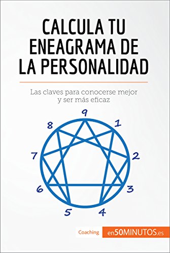 Calcula tu eneagrama de la personalidad: Las claves para conocerse mejor y ser más eficaz (Coaching Calcula tu eneagrama de la personalidad: Las claves para conocerse mejor y ser más eficaz (Coaching