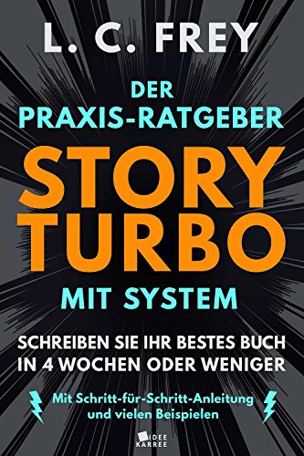 Story Turbo: Der Praxis-Ratgeber mit System: Schreiben Sie Ihr bestes Buch in 4 Wochen oder weniger! Mit Schritt-für-Schritt-Anleitung und vielen Beispielen