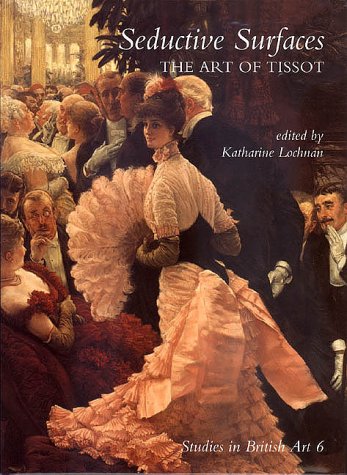 Seductive Surfaces - The Art of Tissot - Studies in British Art V 6 livre